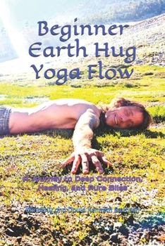 Paperback Beginner Earth Hug Yoga Flow: A Journey to Deep Connection, Healing, and Pure Bliss Book