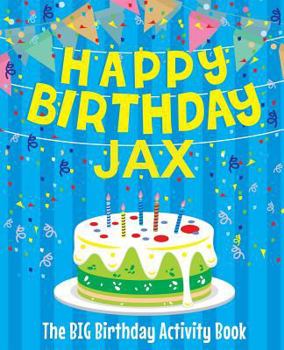 Paperback Happy Birthday Jax - The Big Birthday Activity Book: Personalized Children's Activity Book