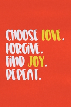 Choose Love. Forgive. Find Joy. Repeat.: Blank Lined Notebook :Bible Scripture Christian Journals Gift 6x9 | 110 Blank  Pages | Plain White Paper | Soft Cover Book