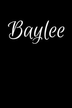Baylee: Notebook Journal for Women or Girl with the name Baylee - Beautiful Elegant Bold & Personalized Gift - Perfect for Leaving Coworker Boss ... or Graduation - 6x9 Diary or A5 Notepad.