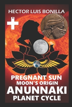 Paperback Pregnant Sun: Moon's Origin - Anunnaki Planet Cycle Book