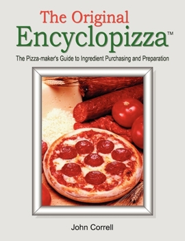 Paperback The Original Encyclopizza: Pizza Ingredient Purchasing and Preparation Book