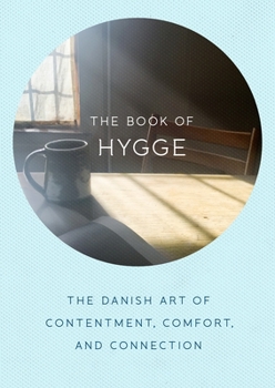 Hardcover The Book of Hygge: The Danish Art of Contentment, Comfort, and Connection Book