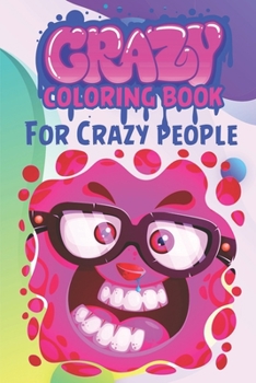 Crazy coloring book For Crazy people: Adult Coloring Book