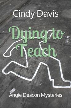 Dying to Teach - Book  of the Angie Deacon Mysteries