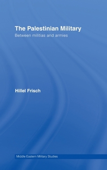 Hardcover The Palestinian Military: Between Militias and Armies Book