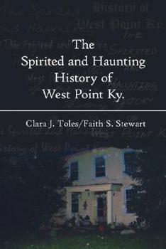 Paperback The Spirited and Haunting History of West Point Ky. Book
