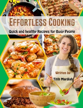 Paperback Effortless Cooking: Quick and healthy Recipes for Busy People Book