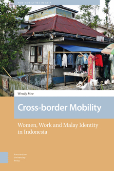 Hardcover Cross-Border Mobility: Women, Work and Malay Identity in Indonesia Book