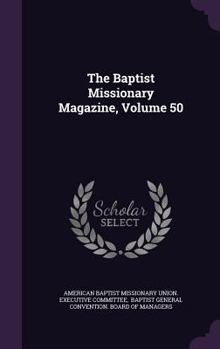 Hardcover The Baptist Missionary Magazine, Volume 50 Book