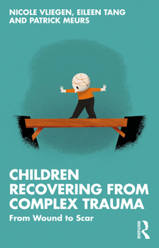 Paperback Children Recovering from Complex Trauma: From Wound to Scar Book