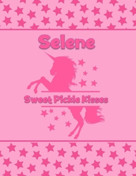 Selene Sweet Pickle Kisses: Personalized Draw & Write Book with Her Unicorn Name | Word/Vocabulary List Included for Story Writing