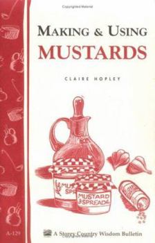 Paperback Making & Using Mustards: Storey's Country Wisdom Bulletin A-129 Book