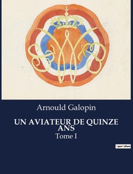 Paperback Un Aviateur de Quinze ANS: Tome I [French] Book