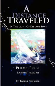 Paperback A Distance Traveled: In The Light of Distant Suns - Poems, Prose & Other Treasures Book