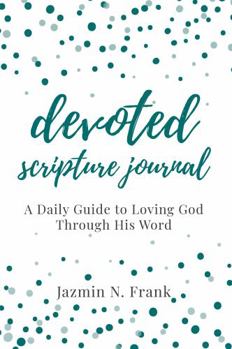 Paperback Devoted Scripture Journal: A Daily Guide to Loving God Through His Word Book