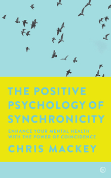 Paperback The Positive Psychology of Synchronicity: Enhance Your Mental Health with the Power of Coincidence Book