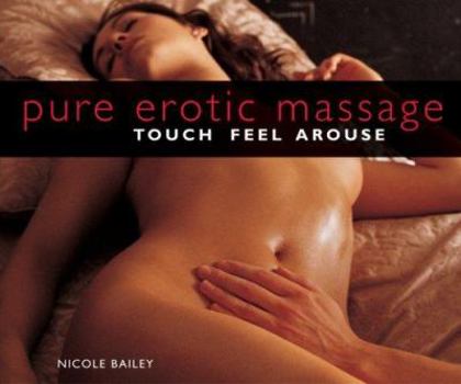 Paperback Pure Erotic Massage: Touch, Feel, Arouse Book