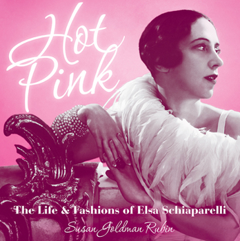 Hardcover Hot Pink: The Life & Fashions of Elsa Schiaparelli Book