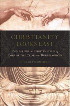 Hardcover Christianity Looks East: Comparing the Spiritualities of John of the Cross and Buddhaghosa Book