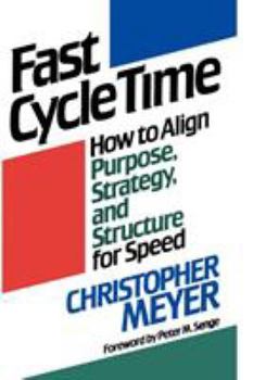 Paperback Fast Cycle Time: How to Align Purpose, Strategy, and Structure for Speed Book
