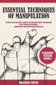 Paperback Essential Techniques of Manipulation: The Most Effective Guide to Analyze and Influence People by Persuasion, Body Language, and Hypnosis! [Advanced N Book