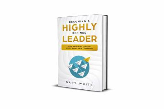 Paperback Becoming A Highly Defined Leader: Seven Principles That Will Highly Define Your Leadership Book