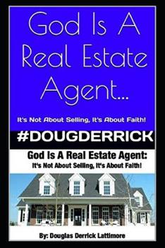 Paperback God Is A Real Estate Agent: It's Not About Selling, It's About Faith! Book