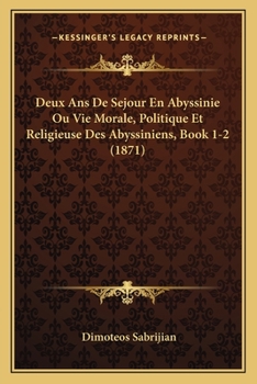 Paperback Deux Ans De Sejour En Abyssinie Ou Vie Morale, Politique Et Religieuse Des Abyssiniens, Book 1-2 (1871) [French] Book