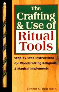 Paperback The Crafting & Use of Ritual Tools: Step-By-Step Instructions for Woodcrafting Religious & Magical Implements Book