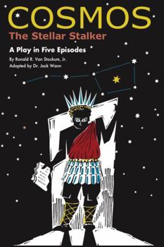 Cosmos the Stellar Stalker : A Play in Five Episodes