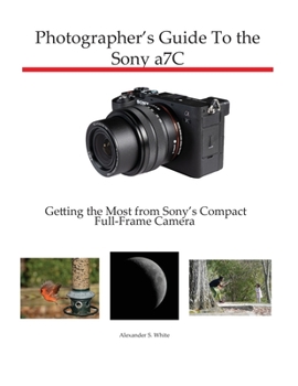 Paperback Photographer's Guide to the Sony a7C: Getting the Most from Sony's Compact Full-Frame Camera Book
