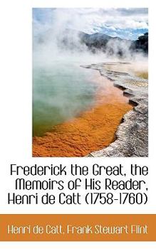 Paperback Frederick the Great, the Memoirs of His Reader, Henri de Catt (1758-1760) Book