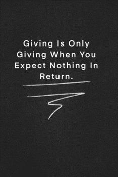 Paperback Giving Is Only Giving When You Expect Nothing In Return.: Quote on Blackboard Notebook / Journal Gift / Doted, numbred, 120 Pages, 6x9, Soft Cover, Ma Book