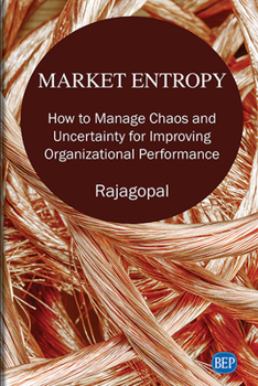 Paperback Market Entropy: How to Manage Chaos and Uncertainty for Improving Organizational Performance Book