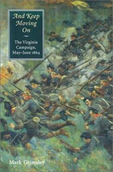 Hardcover And Keep Moving On: The Virginia Campaign, May-June 1864 (Great Campaigns of the Civil War) Book