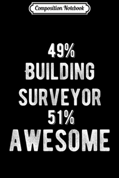 Composition Notebook: 49% Building Surveyor 51% Awesome - Funny Job Title  Journal/Notebook Blank Lined Ruled 6x9 100 Pages