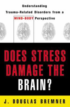 Paperback Does Stress Damage the Brain?: Understanding Trauma-Related Disorders from a Mind-Body Perspective Book