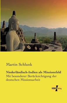 Paperback Niederländisch-Indien als Missionsfeld: Mit besonderer Berücksichtigung der deutschen Missionsarbeit [German] Book