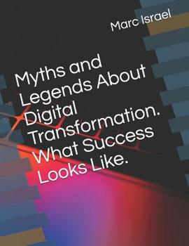 Paperback Myths and Legends About Digital Transformation. What Success Looks Like. Book