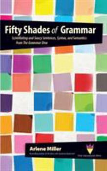 Paperback Fifty Shades of Grammar: Scintillating and Saucy Sentences, Syntax, and Semantics from The Grammar Diva Book