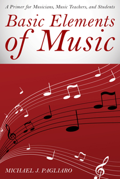 Paperback Basic Elements of Music: A Primer for Musicians, Music Teachers, and Students Book