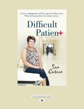 Paperback Difficult Patient: A Nurse, Misdiagnosed and Left in Agony for Fifteen Years. What She Learned about the Medical System (Large Print 16pt [Large Print] Book