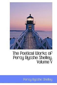 Paperback The Poetical Works of Percy Bysshe Shelley, Volume V Book