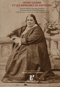 HENRY ADAMS ET LES MÉMOIRES DE ARIITAIMAI: Actes du colloque international : Henry Adams et les Mémoires de Ariitaimai (French Edition)