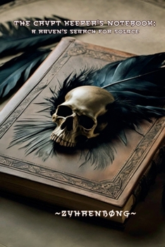 A Crypt Keeper's Notebook: A Raven's Search for Solace