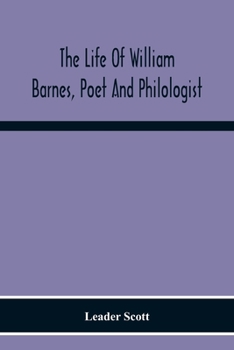 Paperback The Life Of William Barnes, Poet And Philologist Book
