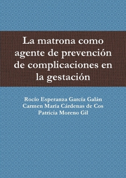 Paperback La matrona como agente de prevención de complicaciones en la gestación [Spanish] Book