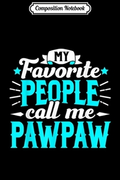 Paperback Composition Notebook: My Favorite People Call Me Paw Paw Grandpa Granddad Journal/Notebook Blank Lined Ruled 6x9 100 Pages Book