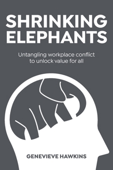 Paperback Shrinking Elephants: Untangling workplace conflict to unlock value for all Book